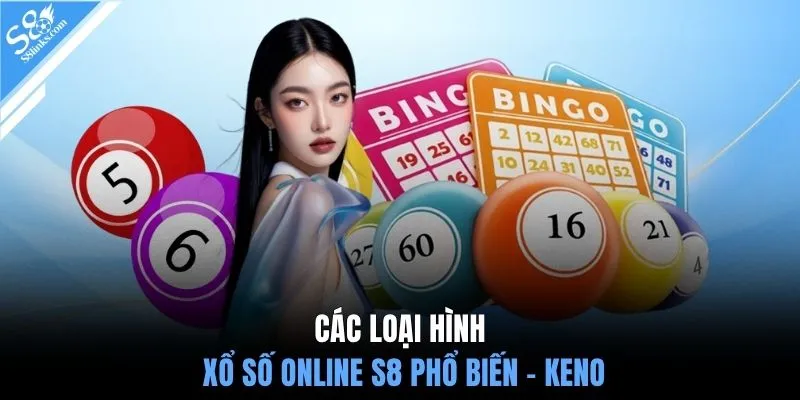 Các loại hình xổ số online S8 phổ biến - Keno