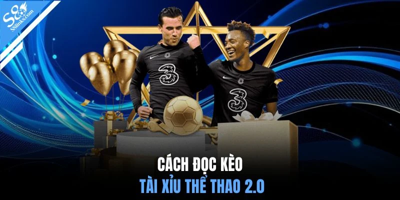 Cách đọc kèo tài xỉu thể thao 2.0