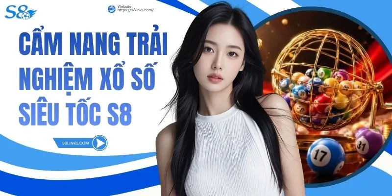 Cẩm Nang Trải Nghiệm Xổ Số Siêu Tốc S8