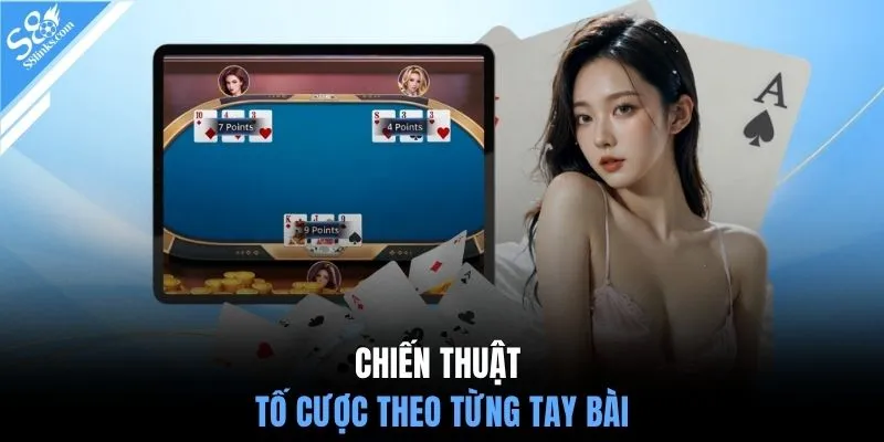 Chiến thuật tố cược theo từng tay bài