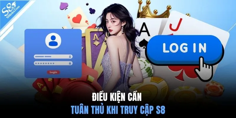Điều kiện cần tuân thủ khi truy cập S8