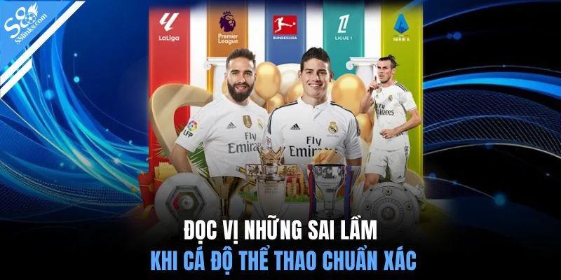 Đọc vị những sai lầm khi cá độ thể thao chuẩn xác