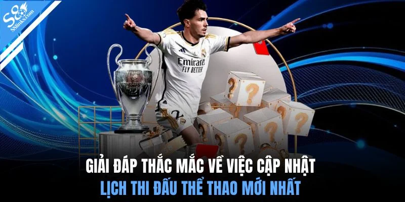 Giải đáp thắc mắc về việc cập nhật lịch thi đấu thể thao mới nhất