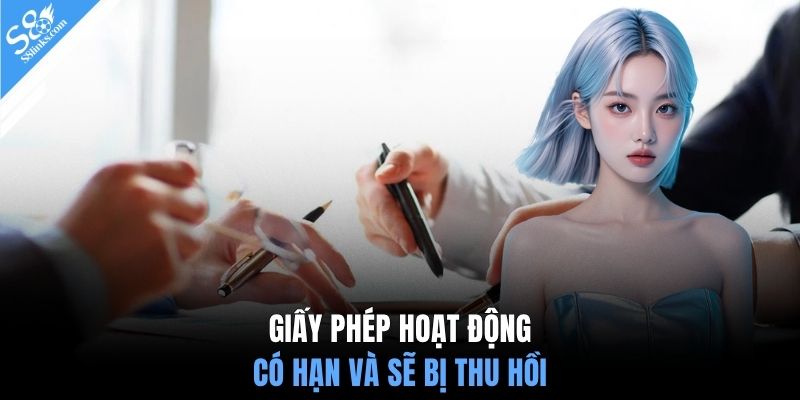 Giấy phép hoạt động có hạn và sẽ bị thu hồi