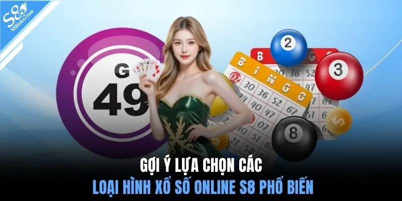 Gợi ý lựa chọn các loại hình xổ số online S8 phổ biến