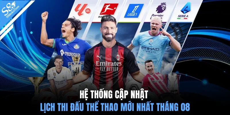 Hệ thống cập nhật lịch thi đấu thể thao mới nhất tháng 08