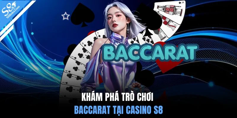 Khám phá trò chơi Baccarat tại casino S8