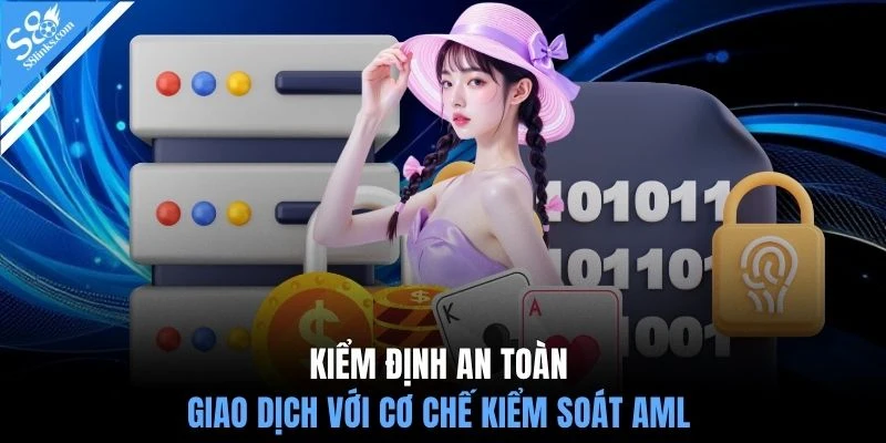 Kiểm định an toàn giao dịch với cơ chế kiểm soát AML