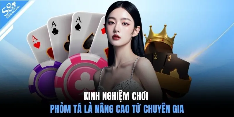 Kinh nghiệm chơi phỏm tá lả nâng cao từ chuyên gia