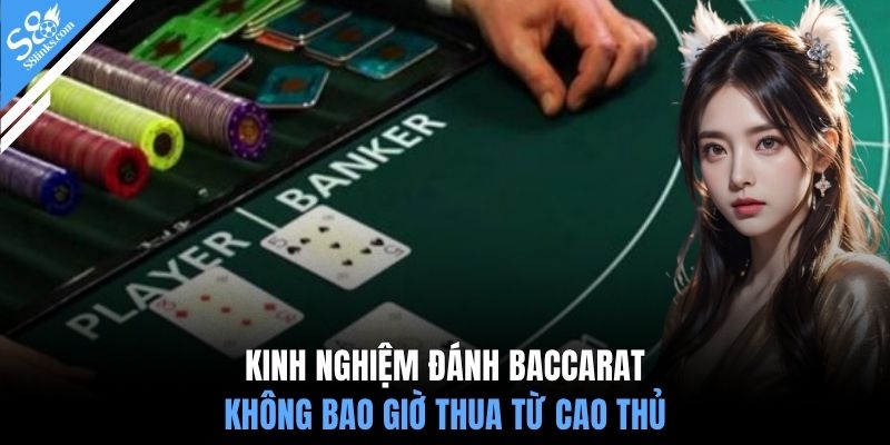 Kinh nghiệm đánh baccarat không bao giờ thua từ cao thủ