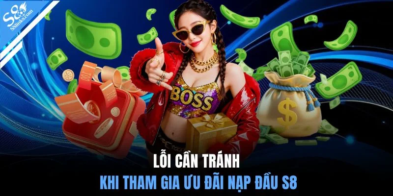 Lỗi cần tránh khi tham gia ưu đãi nạp đầu S8