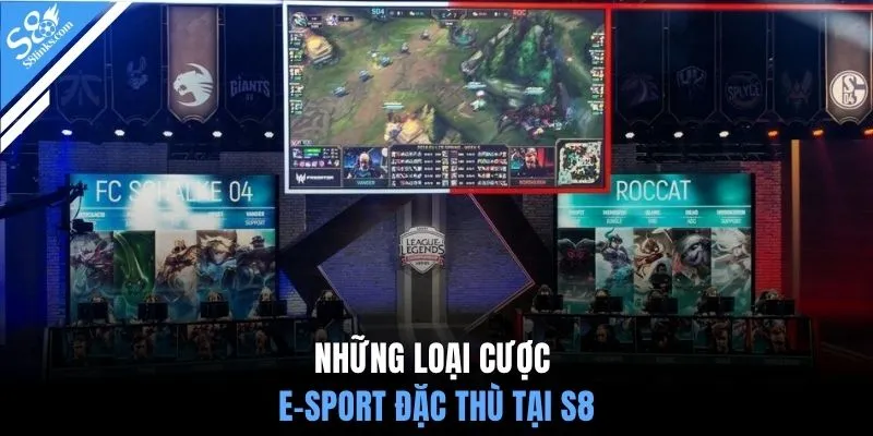 Những loại cược E-Sport đặc thù tại S8