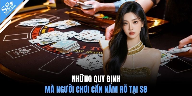 Những quy định mà người chơi cần nắm rõ tại S8