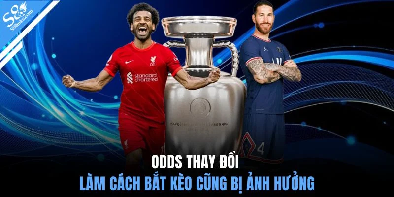 Odds thay đổi làm cách bắt kèo cũng bị ảnh hưởng