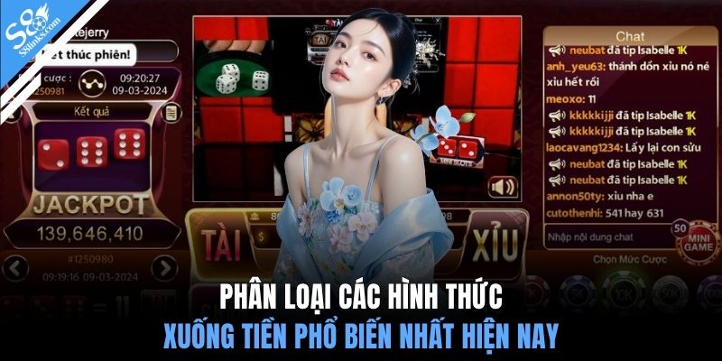 Phân loại các hình thức xuống tiền phổ biến nhất hiện nay