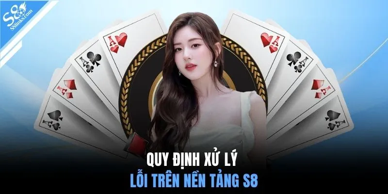 Quy định xử lý lỗi trên nền tảng S8