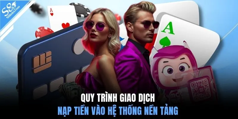 Quy trình giao dịch nạp tiền vào hệ thống nền tảng