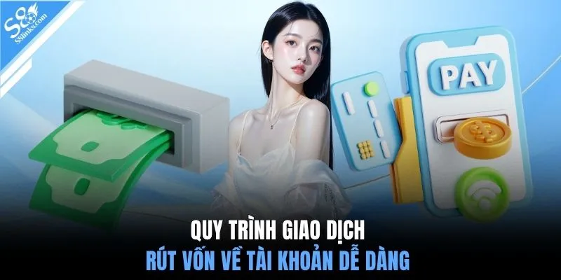 Quy trình giao dịch rút vốn về tài khoản dễ dàng