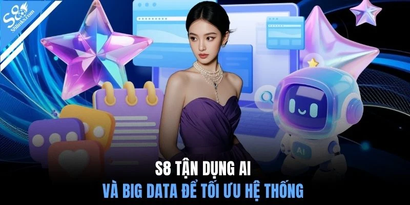 S8 tận dụng AI và Big Data để tối ưu hệ thống