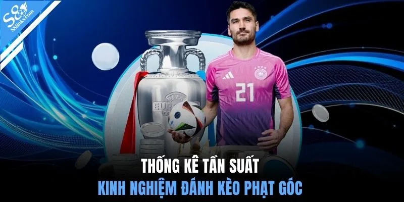 Thống kê tần suất kinh nghiệm đánh kèo phạt góc