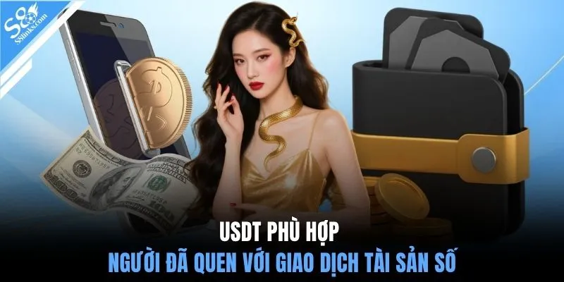 USDT phù hợp người đã quen với giao dịch tài sản số