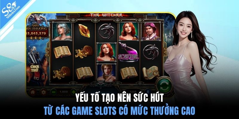 Yếu tố tạo nên sức hút từ các game slots có mức thưởng cao